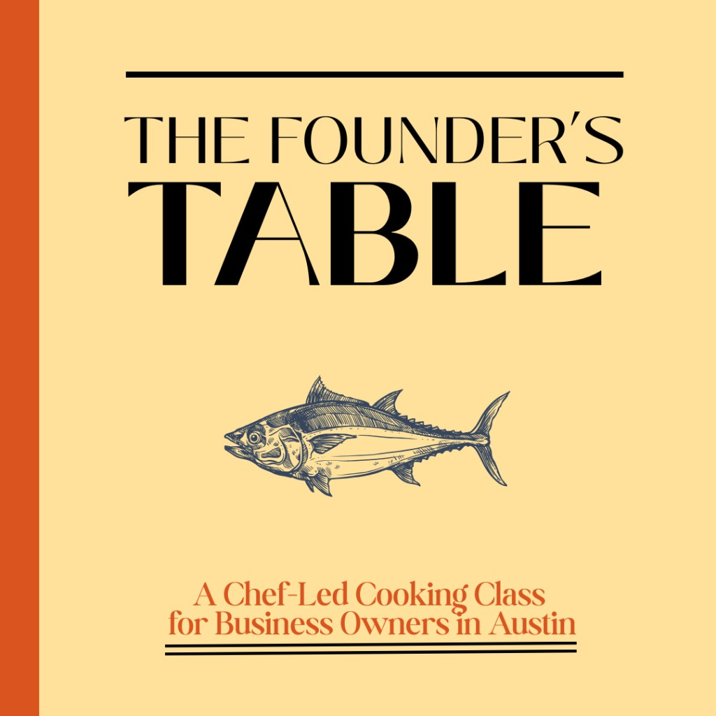 The Founder's Table: a chef-led cooking class for business owners in Austin